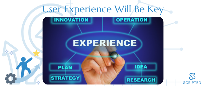 User Experience Will Be Key