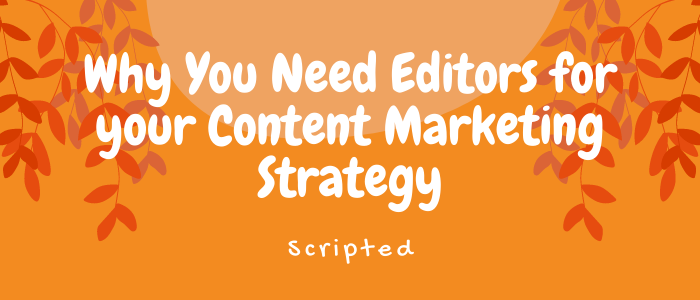 Why You Need Editors As Part of Your Content Marketing Strategy