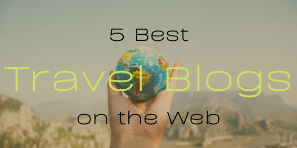 5 Best Travel Blogs on the Web