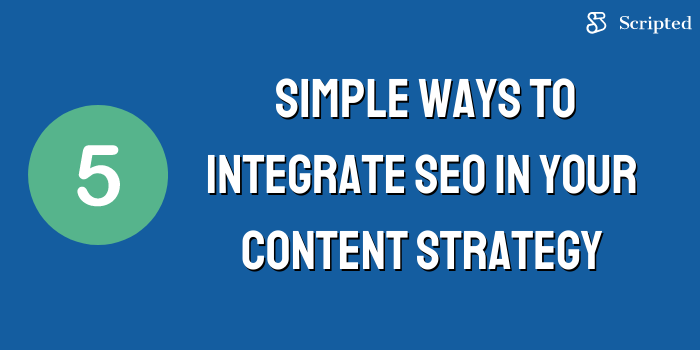 Five Simple Ways to Integrate SEO in Your Content Strategy