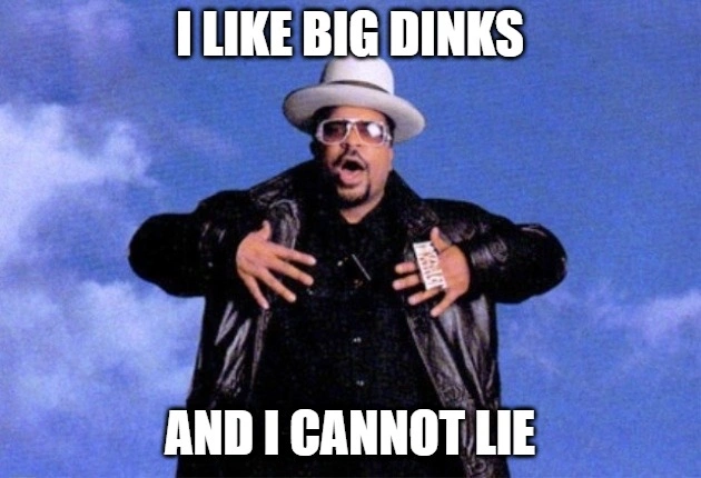 Pickleball Memes - I like big dinks