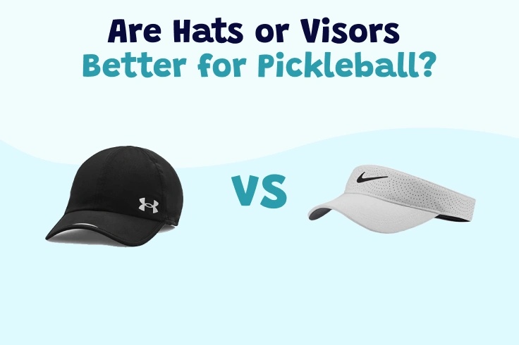 Hats vs Visors - Which is better for pickleball?