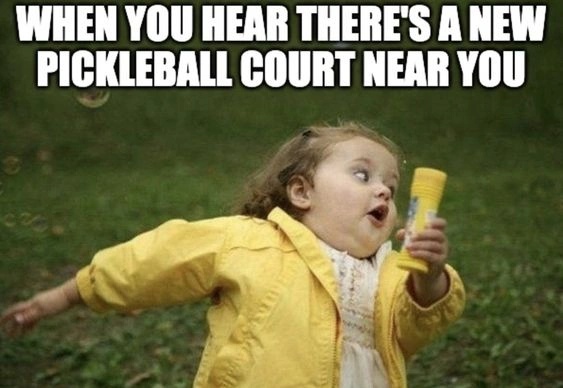 Pickleball Addiction Memes - When you hear about new pickleball court