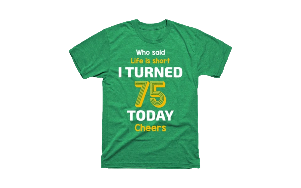life-is-short-tshirt-75th-birthday-gift-ideas.webp
