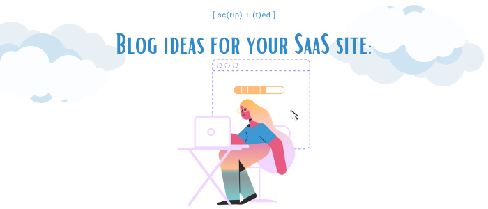 Blog ideas for your SaaS site