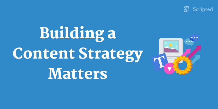 Building a Content Strategy Matters