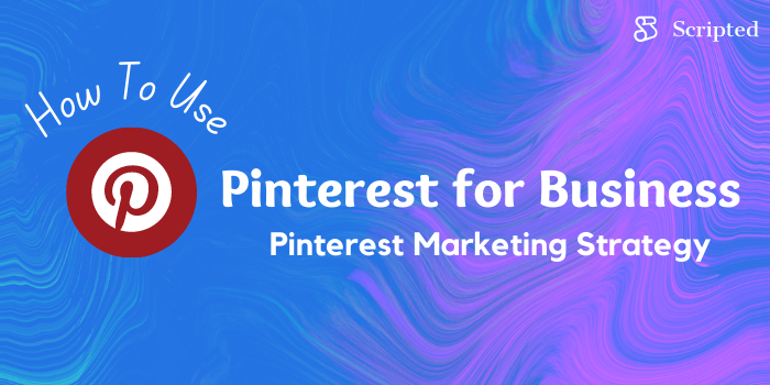 How To Use Pinterest for Business: Pinterest Marketing Strategy