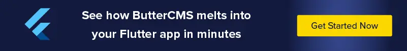 See how ButterCMS melts into your Flutter app in minutes. Get Started Now.