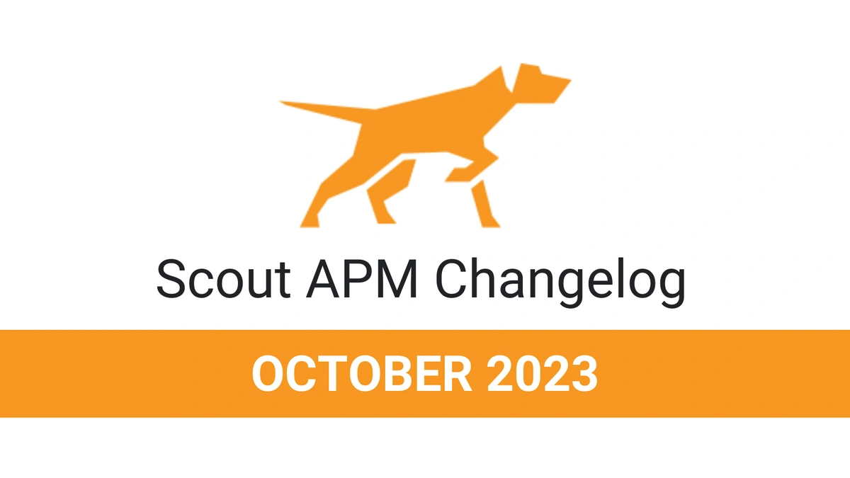 Scout APM October 2023 Changelog Scout APM Blog