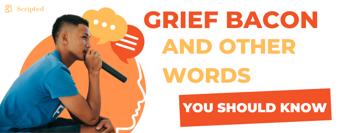 Grief Bacon and Other Words You Should Know | Scripted