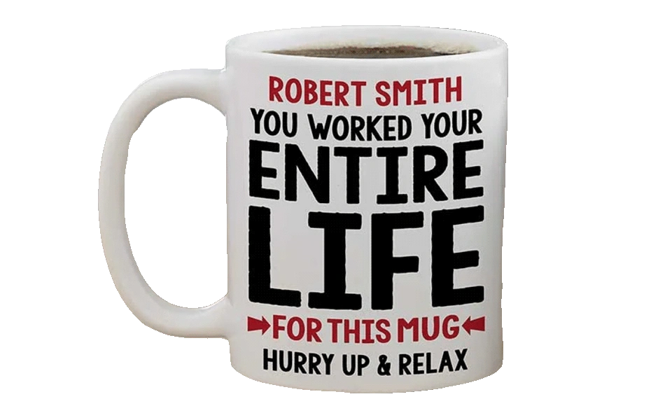 you-worked-your-entire-life-mug-retir...