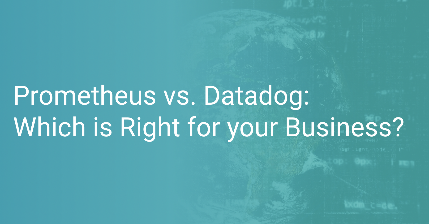 Prometheus vs. Datadog Which is Right for your Business Scout