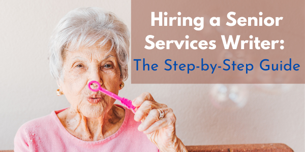 Hiring a Senior Services Writer: The Step-by-Step Guide