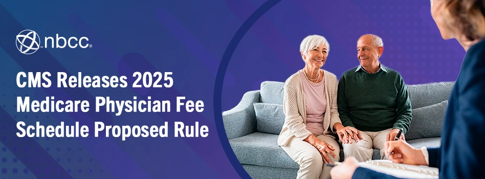 CMS Releases 2025 Medicare Physician Fee Schedule Proposed Rule | NBCC