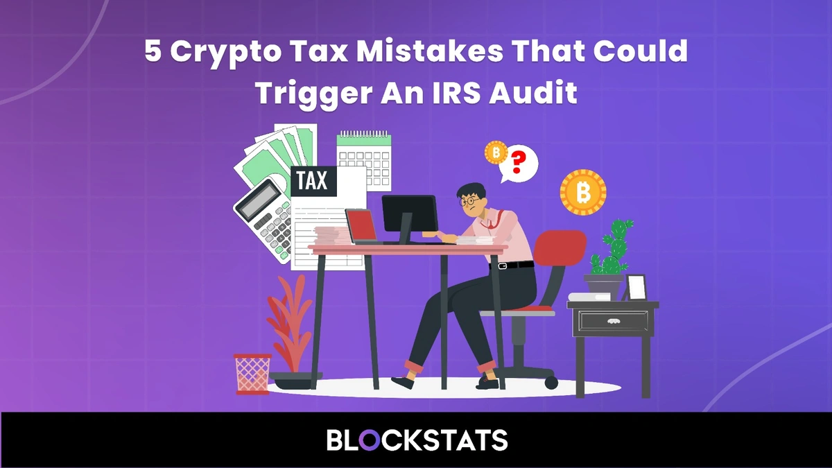 5 Crypto Tax Mistakes That Could Trigger an IRS Audit
