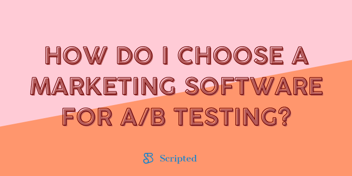 How Do I Choose A Marketing Software for A/B Testing?