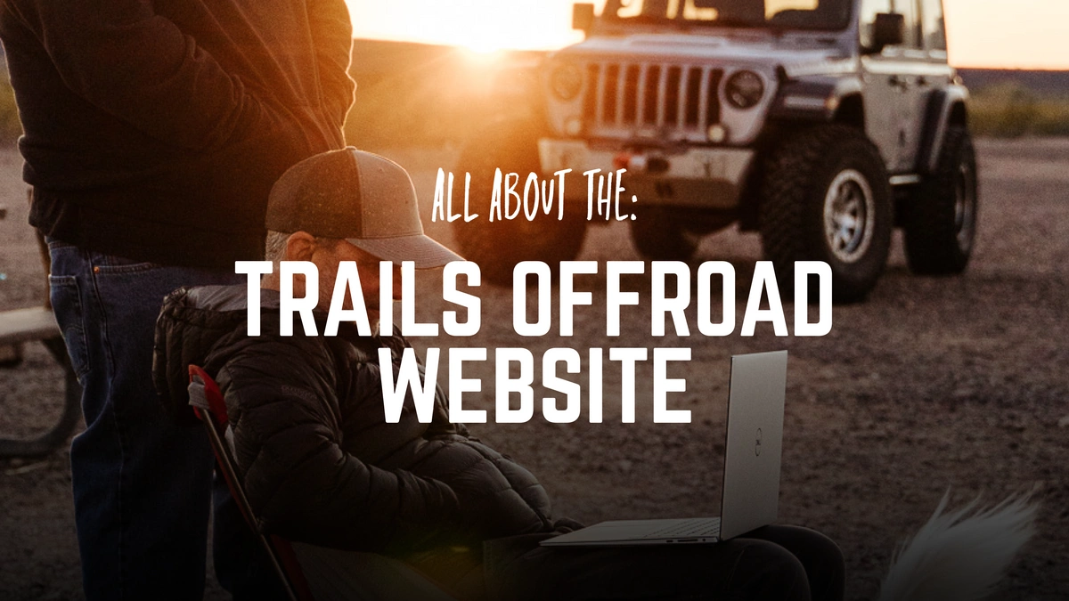 How to Use the Trails Offroad Website on Your Next Adventure Blog Photo