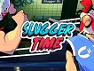 Slugger Time