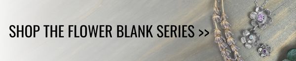 Shop the flower blank series