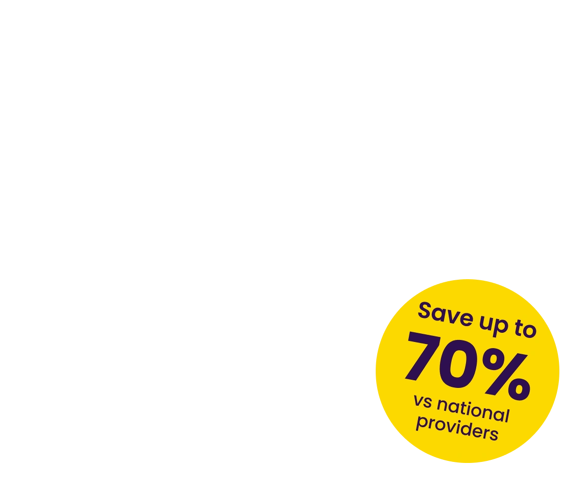 save up to 70% vs national providers