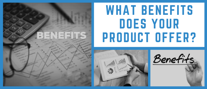 What Benefits Does Your Product Offer?