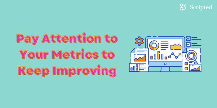 Pay Attention to Your Metrics to Keep Improving
