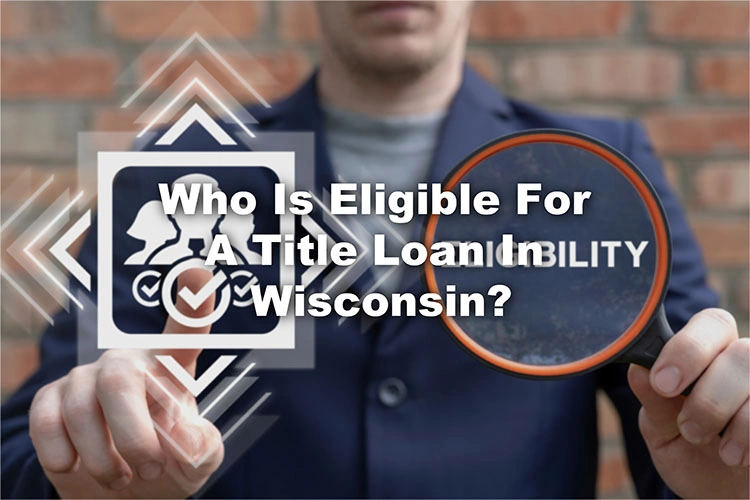 eligible for title loan in Wisconsin