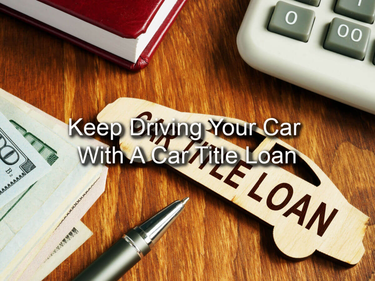 keep driving car with online car title loan