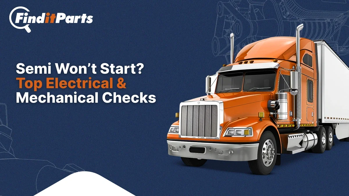 Why Your Semi Won’t Start: Diagnosing Electrical and Mechanical Failures