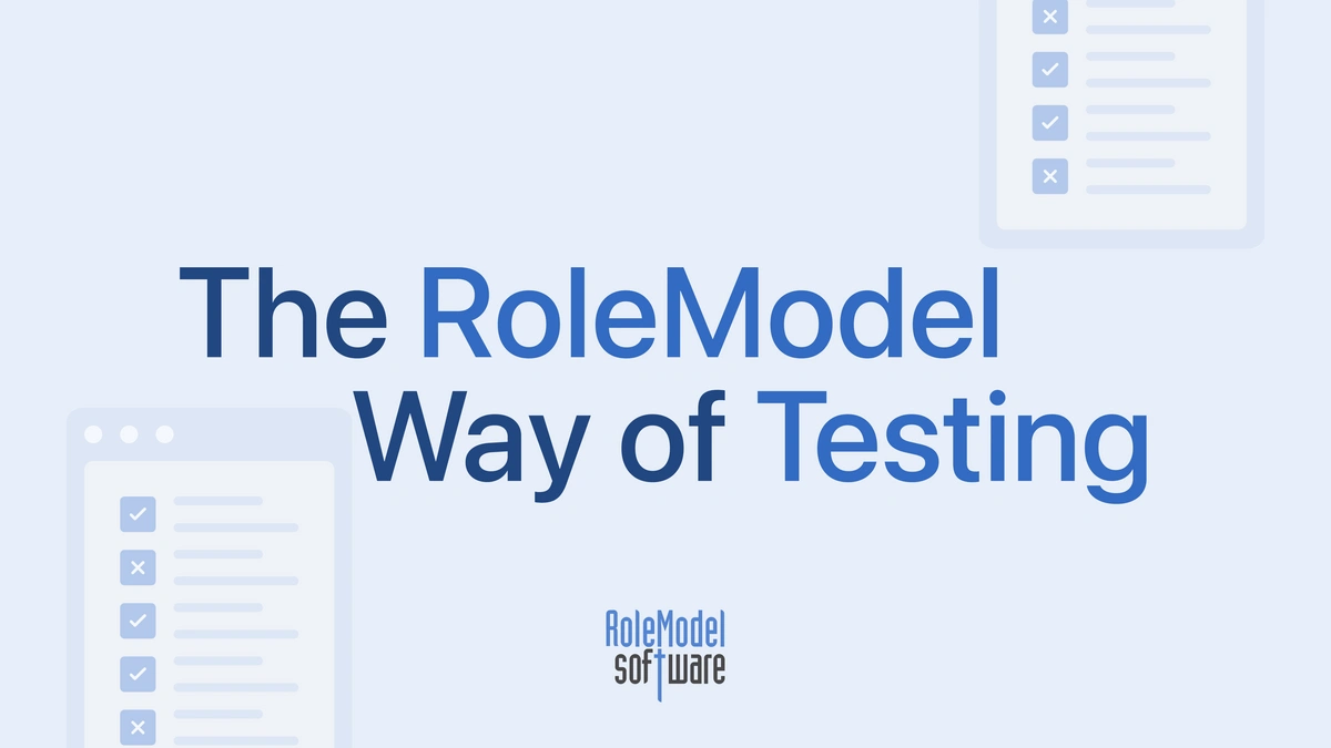 The RoleModel Way of Testing | RoleModel Software