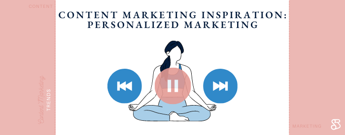 Content Marketing Inspiration: Personalized Marketing