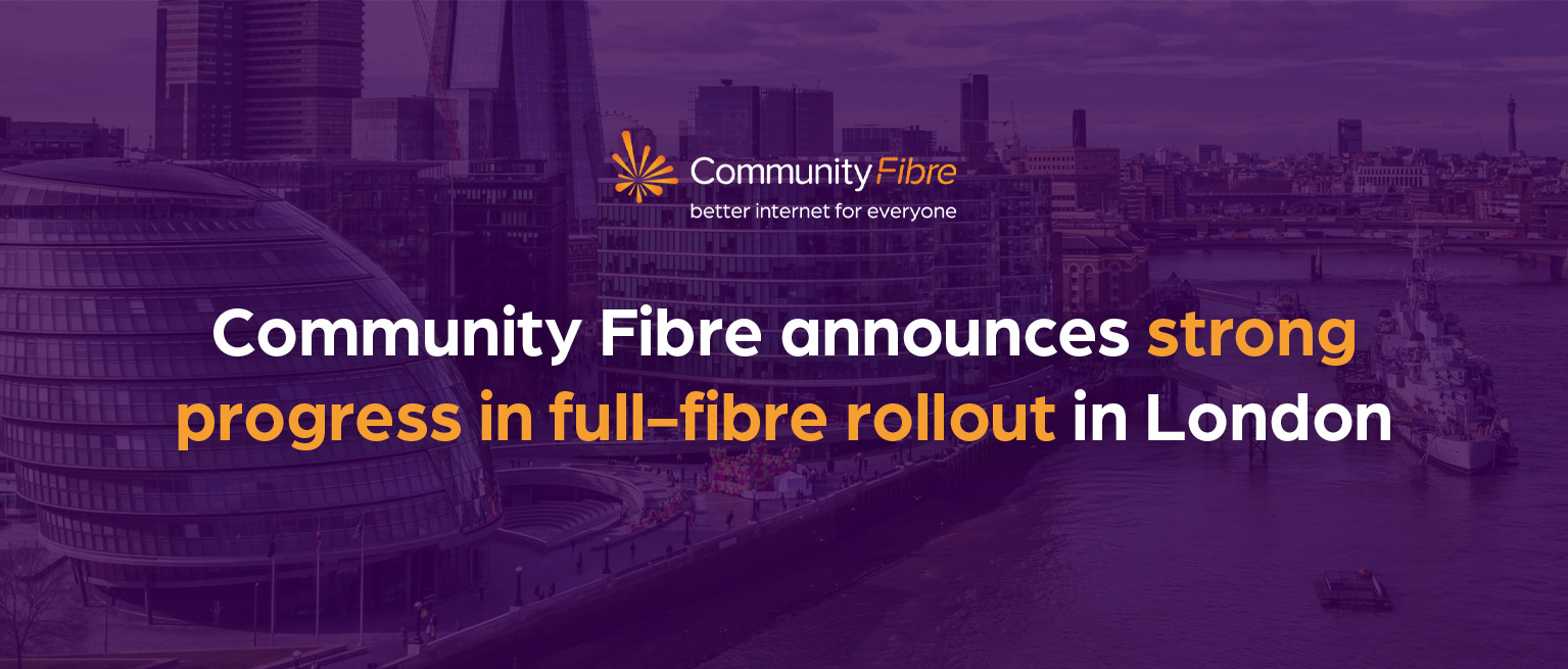 Community Fibre announces strong progress in full-fibre rollout in London