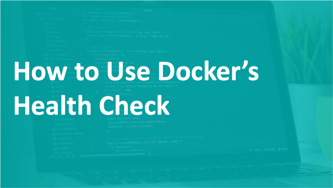 What is Docker Healthcheck and How To Use It Scout APM Blog