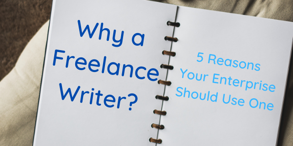 5 Reasons Your Enterprise Business Should Use Freelance Writers