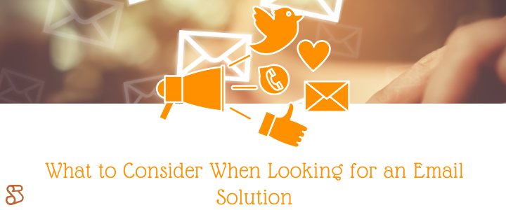 What to Consider When Looking for an Email Solution
