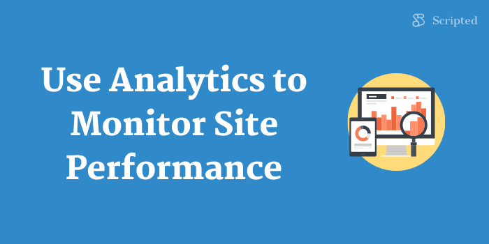Use Analytics to Monitor Site Performance