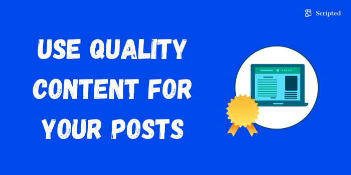 Use Quality Content For Your Posts