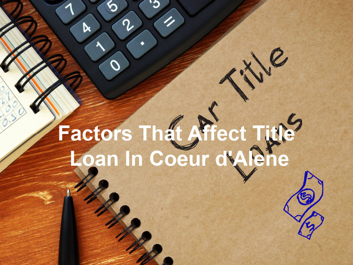 factors affect title loan in coeur dalene