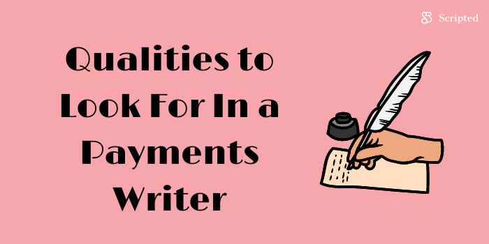 Qualities to Look For In a Payments Writer