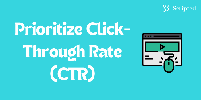 Prioritize Click-Through Rate (CTR)