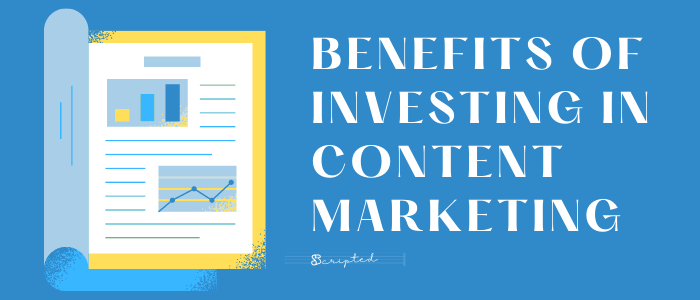 Benefits of Investing in Content Marketing