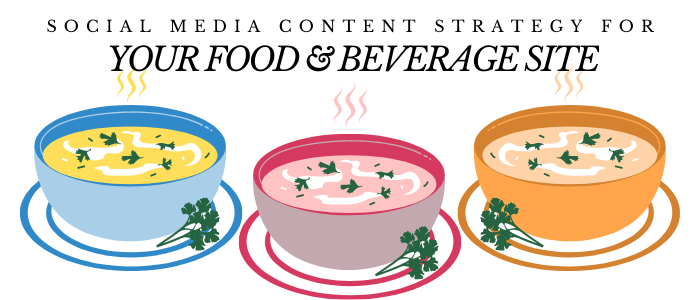 Social Media Content Strategy for Your Food & Beverage Site