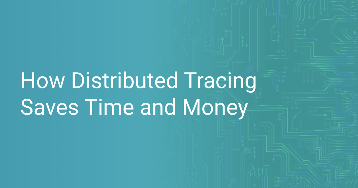 How Distributed Tracing Saves Time and Money Scout APM Blog