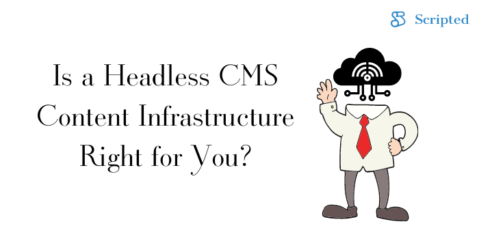 Is a Headless CMS Content Infrastructure Right for You?