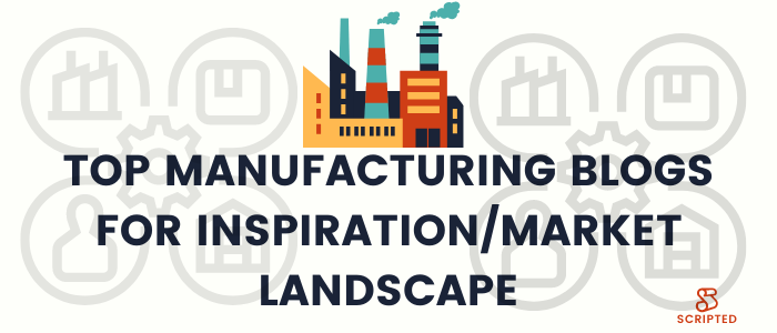 Top Manufacturing Blogs for Inspiration/Market Landscape