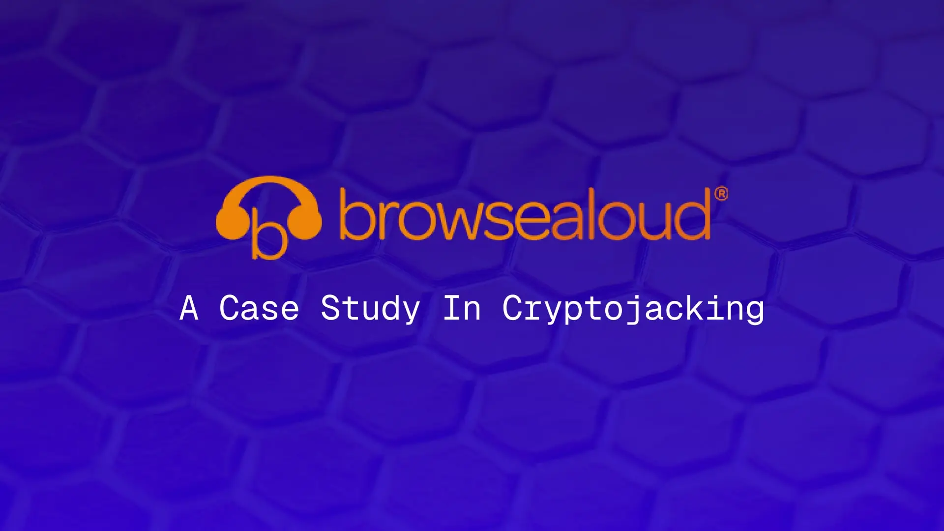 The BrowseAloud logo with the text "a case study in cryptojacking" on a blue background with a subtle hive pattern behind, referring to CoinHive.