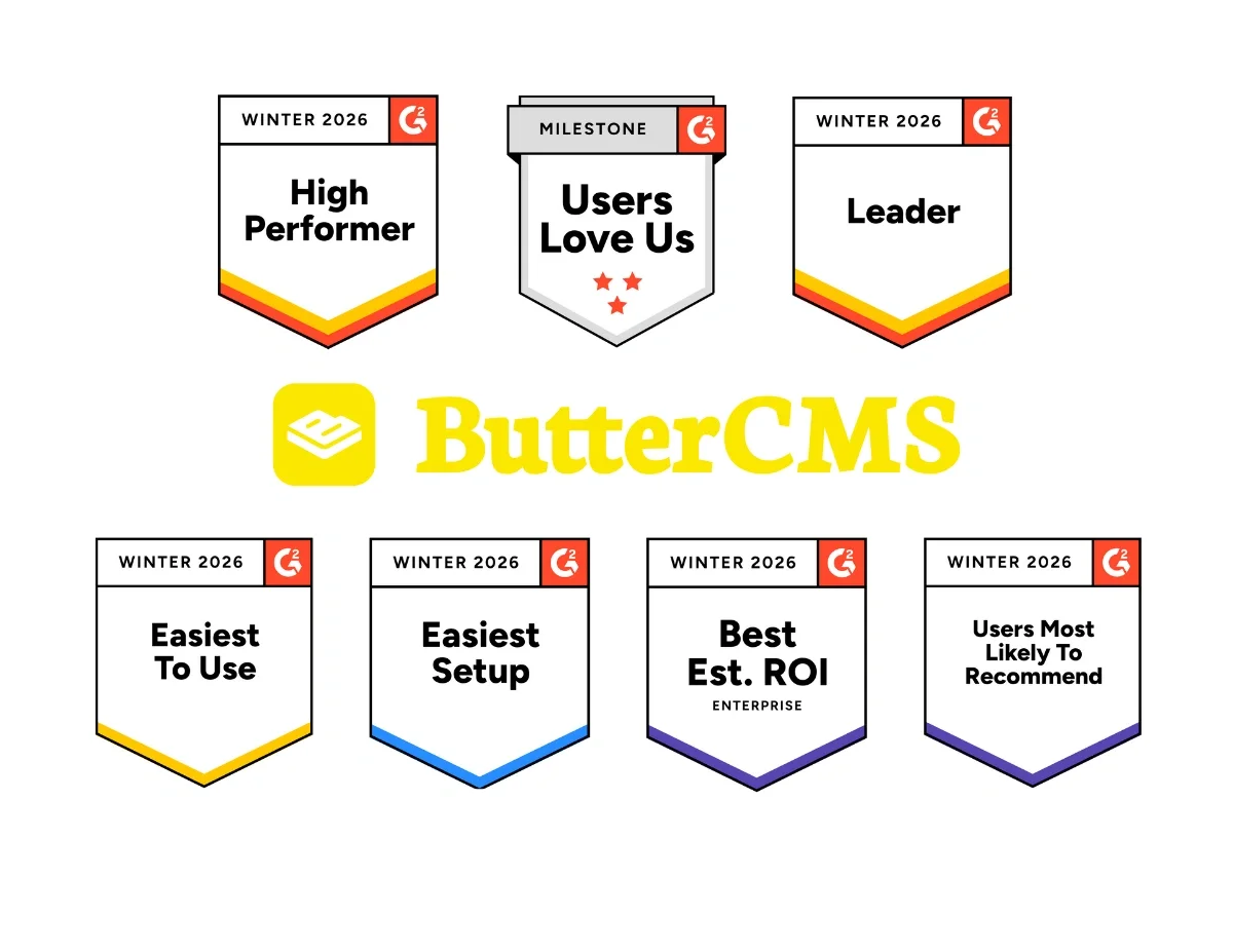 ButterCMS G2 Badges Winter 2026: Easiest to Use, Easiest Setup, Best Est. ROI Enterprise, Users Most Likely to Recommend, Leader, High Performer, Users Love Us