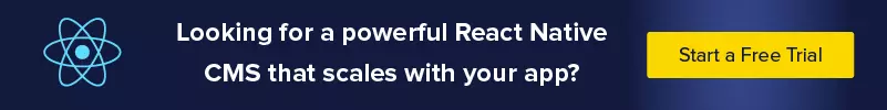 Looking for a powerful React Native CMS to scale with your app? Start a free trial.