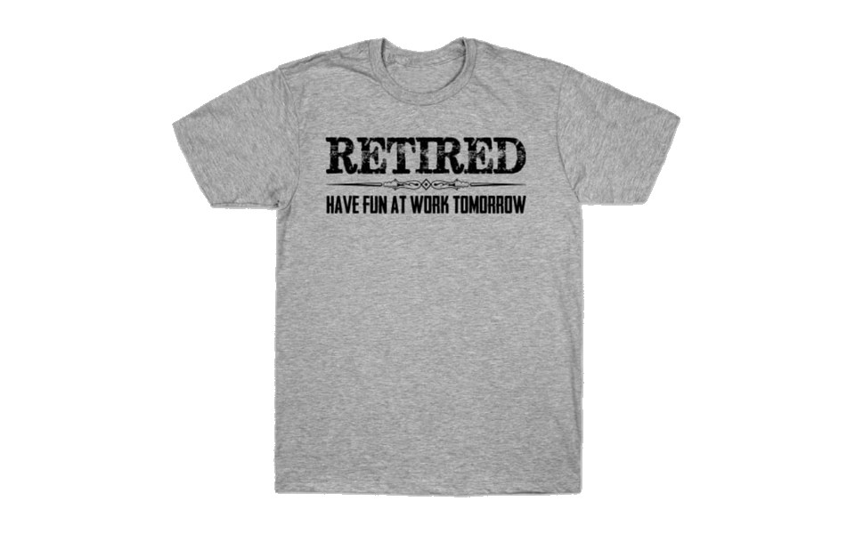 have-fun-at-work-tomorrow-shirt-retir...