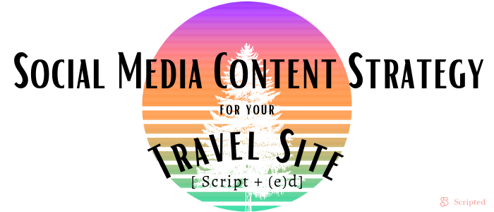 Social Media Content Strategy for Your Travel Site